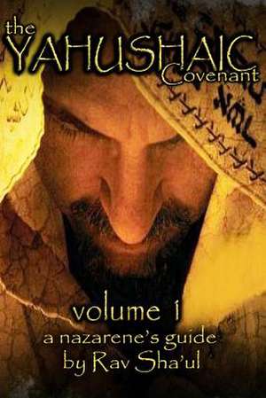 The Yahushaic Covenant Volume 1 de Rav Sha'ul