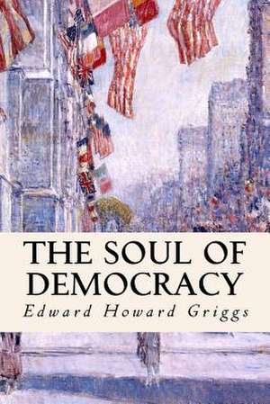 The Soul of Democracy de Edward Howard Griggs