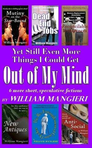 Yet Still Even More Things I Could Get Out of My Mind de William Mangieri