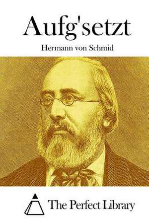 Aufg'setzt de Hermann Von Schmid