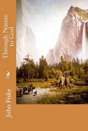 Through Nature to God de John Fiske