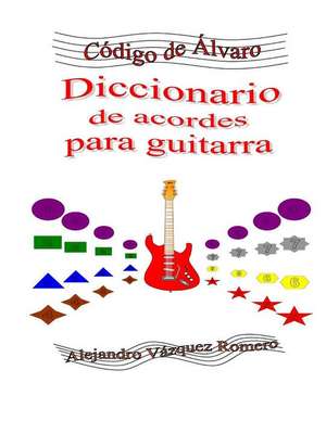 Diccionario de Acordes Para Guitarra de Alejandro Vasquez Romero