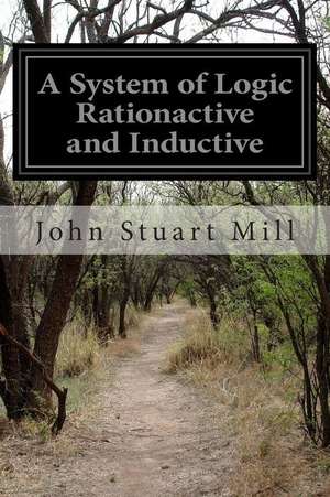 A System of Logic Rationactive and Inductive de John Stuart Mill