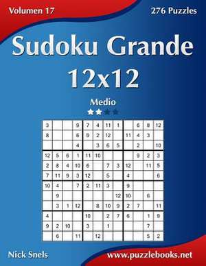 Sudoku Grande 12x12 - Medio - Volumen 17 - 276 Puzzles de Nick Snels