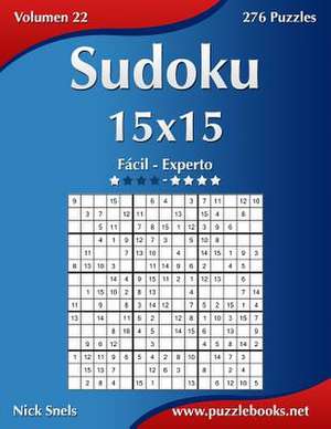 Sudoku 15x15 - de Facil a Experto - Volumen 22 - 276 Puzzles de Nick Snels