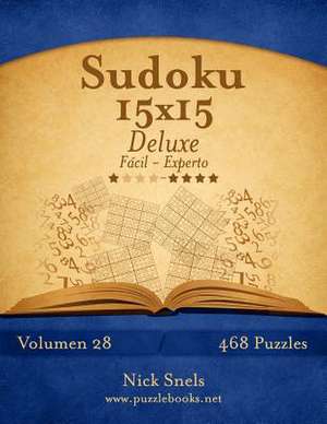 Sudoku 15x15 Deluxe - de Facil a Experto - Volumen 28 - 468 Puzzles de Nick Snels