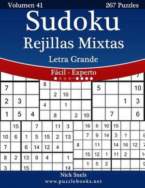 Sudoku Rejillas Mixtas Impresiones Con Letra Grande - de Facil a Experto - Volumen 41 - 267 Puzzles de Nick Snels