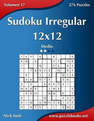 Sudoku Irregular 12x12 - Medio - Volumen 17 - 276 Puzzles de Nick Snels