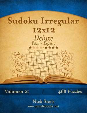 Sudoku Irregular 12x12 Deluxe - de Facil a Experto - Volumen 21 - 468 Puzzles de Nick Snels