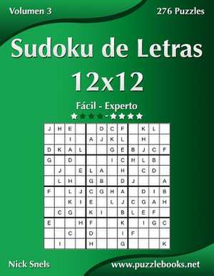 Sudoku de Letras 12x12 - de Facil a Experto - Volumen 3 - 276 Puzzles de Nick Snels