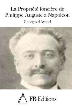 La Propriete Fonciere de Philippe Auguste a Napoleon de Georges D' Avenel