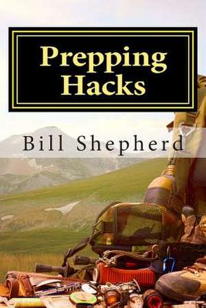 Prepping Hacks de Bill Shepherd