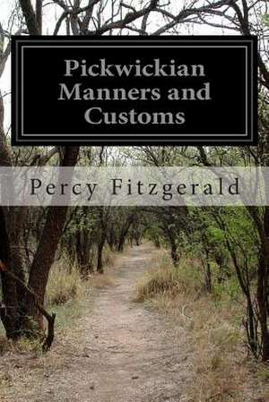 Pickwickian Manners and Customs de Percy Fitzgerald