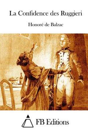 La Confidence Des Ruggieri de Honore De Balzac