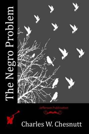 The Negro Problem de Charles W. Chesnutt