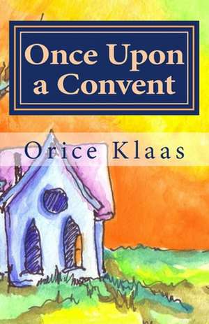 Once Upon a Convent de Orice Klaas