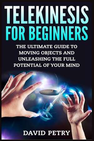 Telekinesis for Beginners de David Petry