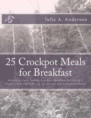 25 Crockpot Meals for Breakfast de Julie a. Anderson