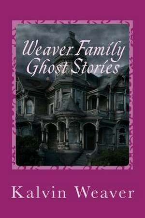 Weaver Family Ghost Stories de MR Kelley Kent Weaver