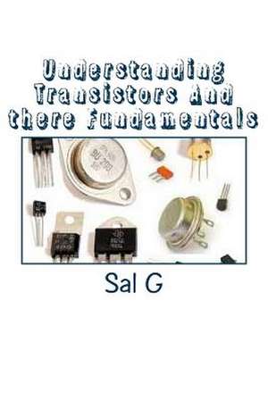 Understanding Transistors and There Fundamentals de MR Sal G