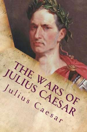 The Wars of Julius Caesar de Julius Caesar