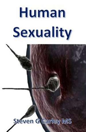 Human Sexuality de Steven G. Carley MS