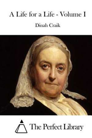 A Life for a Life - Volume I de Dinah Maria Mulock Craik