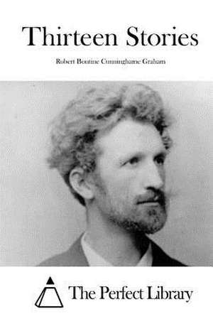 Thirteen Stories de Robert Bontine Cunninghame Graham