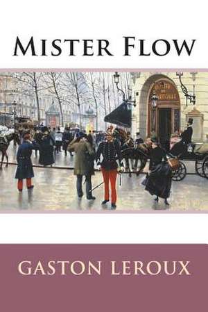 Mister Flow de M. Gaston LeRoux