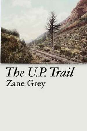 The U.P. Trail de Zane Grey