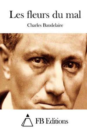 Les Fleurs Du Mal de Charles P. Baudelaire