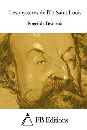 Les Mysteres de L'Ile Saint-Louis de Roger De Beauvoir