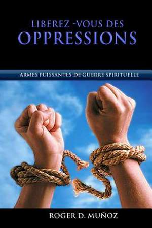 Liberez-Vous Des Oppressions de Roger D. Munoz