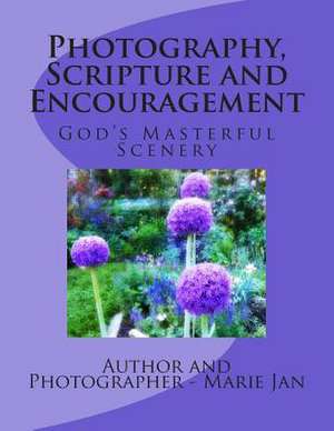 Photography, Scripture and Encouragement de Marie Jan