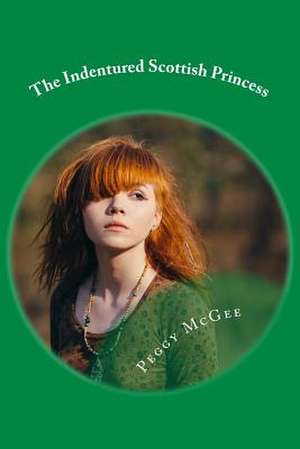 The Indentured Scottish Princess de Peggy McGee