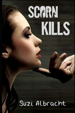 Scorn Kills de Suzi Albracht