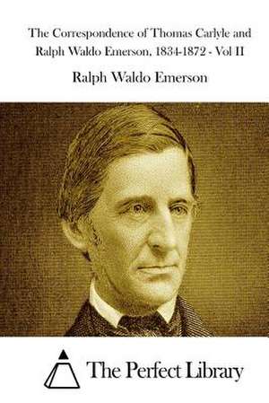 The Correspondence of Thomas Carlyle and Ralph Waldo Emerson, 1834-1872 - Vol II de Ralph Waldo Emerson