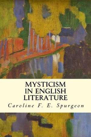 Mysticism in English Literature de Caroline F. E. Spurgeon