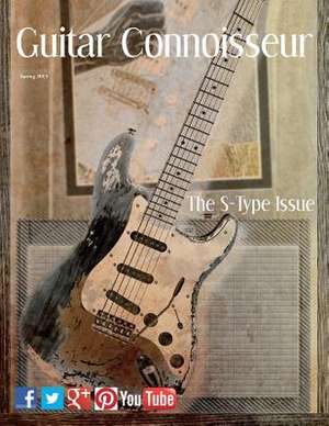 Guitar Connoisseur - The S-Type Issue - Spring 2013 de Kelcey Alonzo