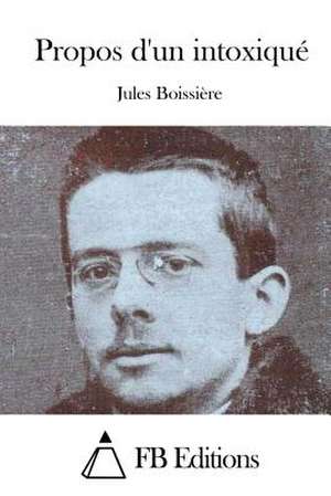 Propos D'Un Intoxique de Jules Boissiere