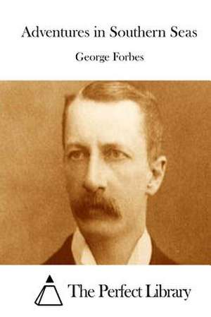 Adventures in Southern Seas de George Forbes