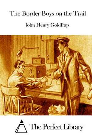 The Border Boys on the Trail de John Henry Goldfrap