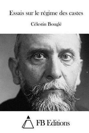 Essais Sur Le Regime Des Castes de Celestin Bougle