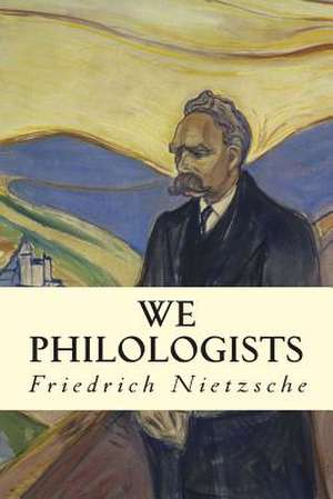 We Philologists de Friedrich Wilhelm Nietzsche