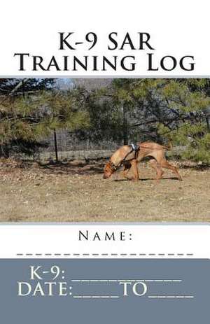 K-9 Sar Training Log de Sharolyn L. Sievert