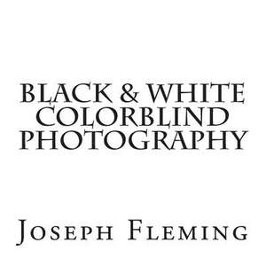 Black & White Colorblind Photography de Joseph Fleming