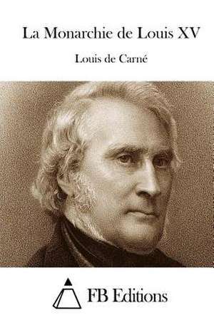 La Monarchie de Louis XV de Louis De Carne