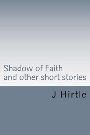 Shadow of Faith de MR J. Hirtle