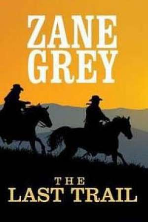 The Last Trail de Zane Grey