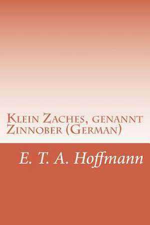 Klein Zaches, Genannt Zinnober (German) de E. T. a. Hoffmann